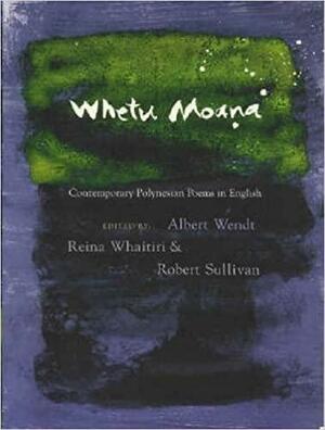 Whetu Moana: An Anthology of Polynesian Poetry by Robert Sullivan, Albert Wendt, Reina Whaitiri