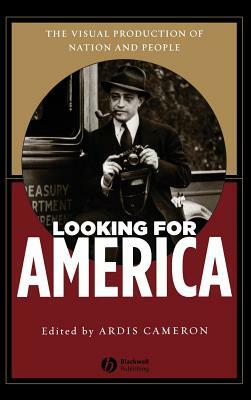 Looking for America: The Visual Production of Nation and People by Ardis Cameron