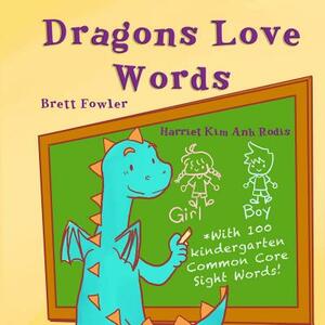 Dragons Love Words: Includes 100 Common Core Kindergarten Sight Words by Brett Fowler