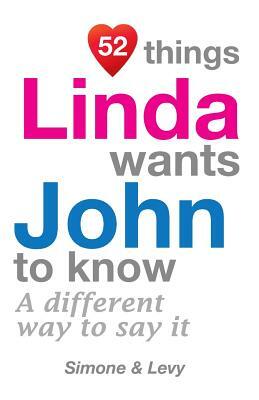 52 Things Linda Wants John To Know: A Different Way To Say It by Levy, J. L. Leyva, Simone