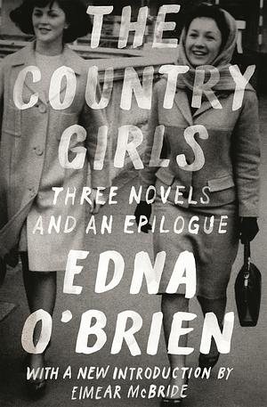 The Country Girls: Three Novels and an Epilogue by Edna O'Brien