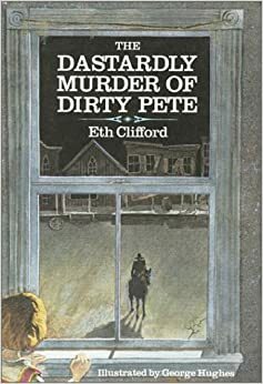 The Dastardly Murder of Dirty Pete by Eth Clifford