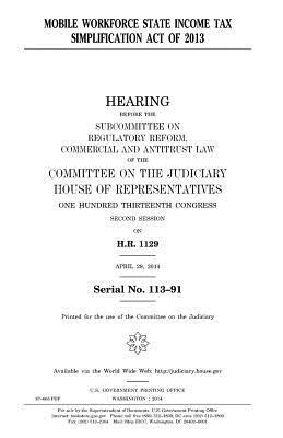 Mobile Workforce State Income Tax Simplification Act of 2013 by Committee on the Judiciary, United States Congress, United States House of Representatives