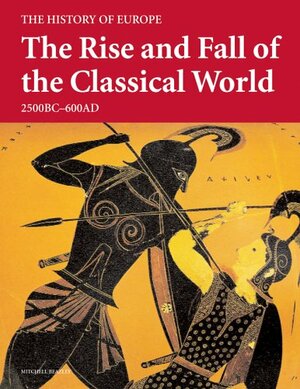 The Rise and Fall of the Classical World: 2500 BC-600 AD by Mitchell Beazley