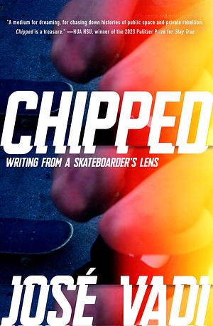 Chipped: Writing from a Skateboarder's Lens by José Vadi