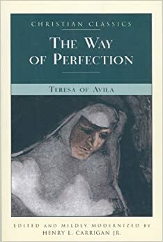The Way of Perfection by Henry L. Carrigan Jr., Teresa of Avila