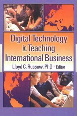 Digital Technology in Teaching International Business by Erdener Kaynak, Lloyd Russow