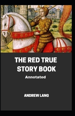 The Red True Story Book Annotated illustrarted by Andrew Lang