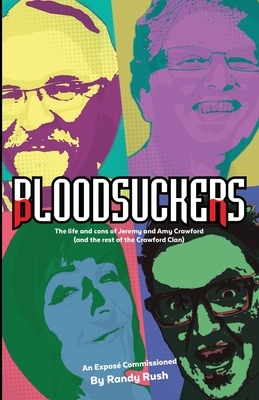 Bloodsuckers: The life and cons of Jeremy and Amy Crawford (and the rest of the Crawford Clan) by Randy Rush