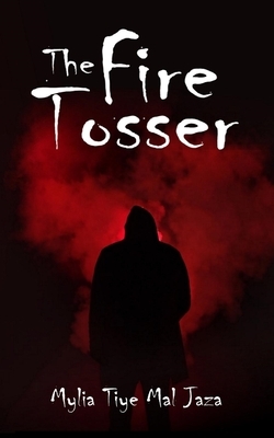 The Fire Tosser by Mylia Tiye Mal Jaza