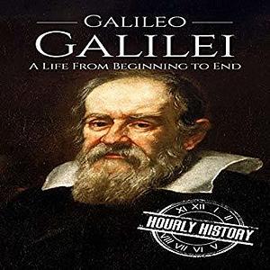 Galileo Galilei: A Life from Beginning to End by Bridger Conklin, Hourly History