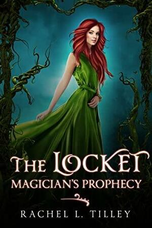 The Locket: Magician's Prophecy by Rachel L. Tilley