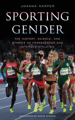 Sporting Gender: The History, Science, and Stories of Transgender and Intersex Athletes by Joanna Harper