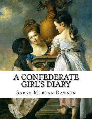 A Confederate Girl's Diary by Sarah Morgan Dawson