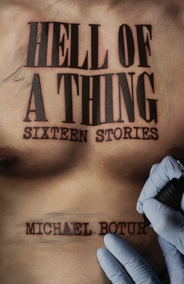Hell of a Thing, Sixteen Stories by Michael Botur