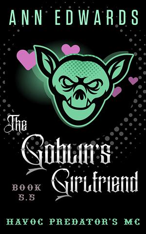 The Goblin's Girlfriend by Ann Edwards