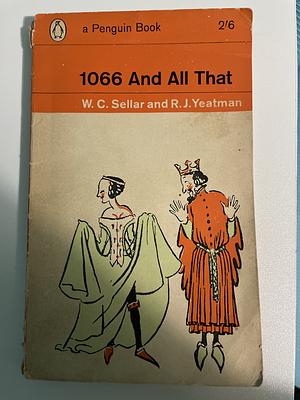 1066 and All That: A Memorable History of England by R.J. Yeatman, W.C. Sellar