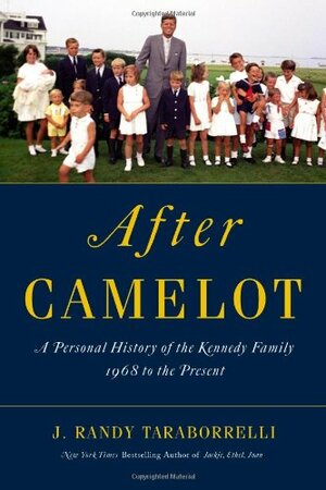 After Camelot: A Personal History of the Kennedy Family--1968 to the Present by J. Randy Taraborrelli