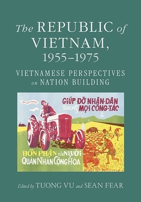 The Republic of Vietnam, 1955-1975: Vietnamese Perspectives on Nation Building by 