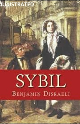 Sybil, or The Two Nations Illustrated by Benjamin Disraeli