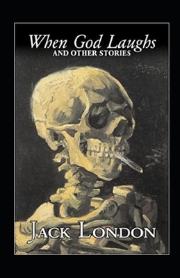 When God Laughs & Other Stories Illustrated by Jack London