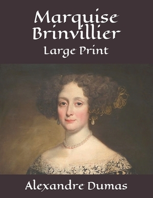 Marquise Brinvillier: Large Print by Alexandre Dumas