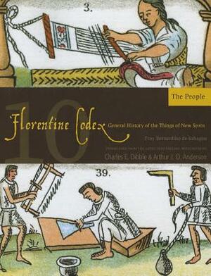 Florentine Codex: Book 10, Volume 10: Book 10: The People by Bernardino De Sahagun