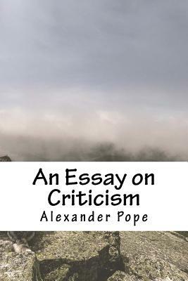 An Essay on Criticism by Alexander Pope