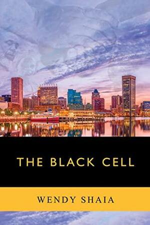 The Black Cell by Wendy Shaia, Wendy Shaia