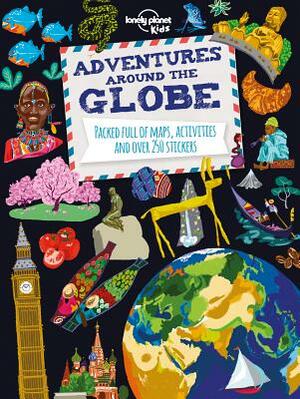 Adventures Around the Globe: Packed Full of Maps, Activities and Over 250 Stickers by Lonely Planet Kids