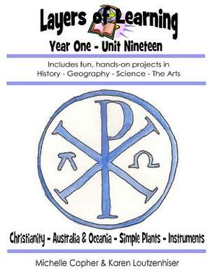 Layers of Learning Year One Unit Ninteen: Christianity, Australia & Oceania, Simple Plants, Instruments by Karen Loutzenhiser, Michelle Copher