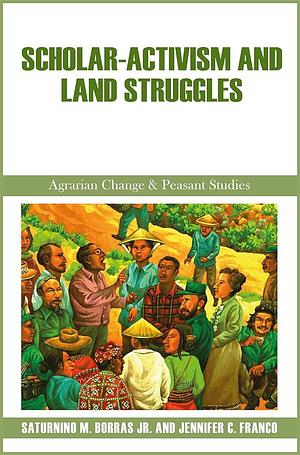 Scholar-Activism and Land Struggles by Jennifer Conroy Franco, Saturnino M. Borras