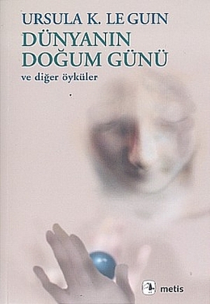 Dünyanın Doğum Günü ve Diğer Öyküler by Ursula K. Le Guin, Çiğdem Erkal İpek