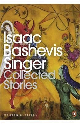 The Collected Stories of Isaac Bashevis Singer by Isaac Bashevis Singer