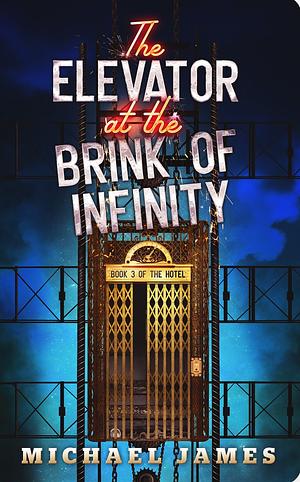 The Elevator at the Brink of Infinity by Michael James