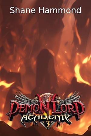 Demon Lord Academy 3: An Urban Fantasy Adventure by Shane Hammond, Shane Hammond