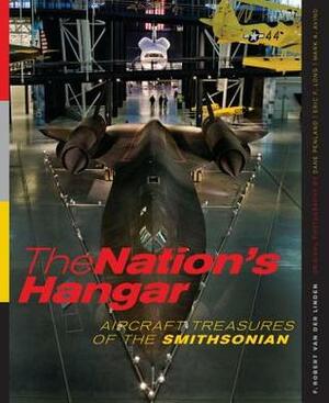 The Nation's Hangar: Aircraft Treasures of the Smithsonian by Penland Dane, F. Robert Van Der Linden
