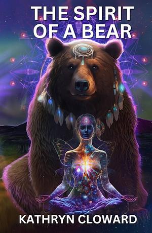 The spirit of a bear  by Kathryn Cloward