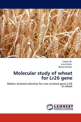 Molecular Study of Wheat for Lr26 Gene by Inam Ullah, Liaqat Ali, Wesal Ahmad