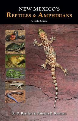 New Mexico's Reptiles and Amphibians: A Field Guide by Patricia P. Bartlett, R. D. Bartlett