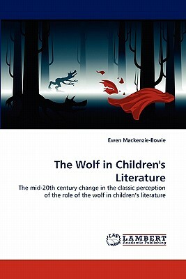 The Wolf in Children's Literature by Ewen MacKenzie-Bowie