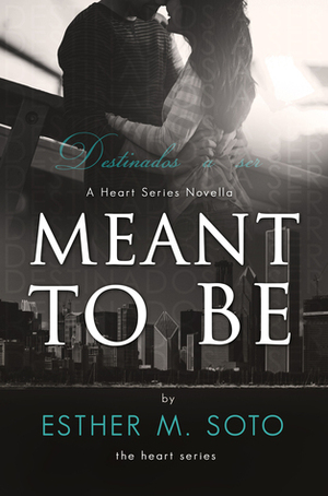 Meant To Be by Esther M. Soto