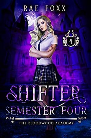 Bloodwood Academy Shifter: Semester Four by Rae Foxx