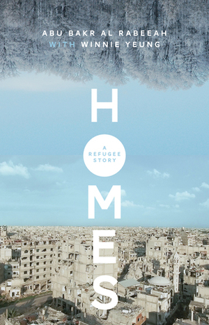 Homes: A Refugee Story by Winnie Yeung, Abu Bakr al Rabeeah