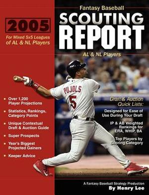 2005 Fantasy Baseball Scouting Report: For Mixed 5x5 Leagues of AL & NL Players by Henry Lee