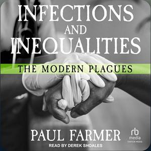Infections and Inequalities: The Modern Plagues by Paul Farmer