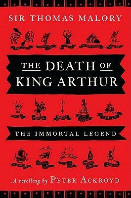 The Death of King Arthur: The Immortal Legend by Sir Thomas Malory, Peter Ackroyd