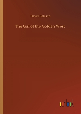 The Girl of the Golden West by David Belasco