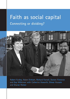 Faith as Social Capital: Connecting or Dividing? by Adam Dinham, Richard Farnell, Robert Furbey