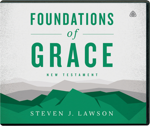 Foundations of Grace: New Testament by Steven J. Lawson